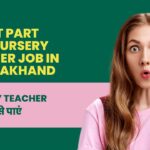 Latest Part Time Nursery Teacher Job In Uttarakhand 